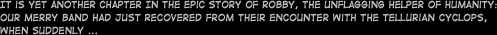 It is yet another chapter of the epic story of Robby, the unflagging helper of humanity: Our merry band had just recovered from their encounter with the Tellurian cyclops, when suddenly ... ...