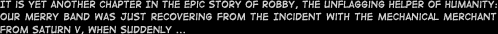 It is yet another chapter of the epic story of Robby, the unflagging helper of humanity: Our merry band was just recovering from the incident with the mechanical merchant from Saturn V, when suddenly ...