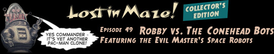 Lost in Maze! Episode 49: Robby vs. The Conehead Bots. Featuring The Evil Master's Space Robots